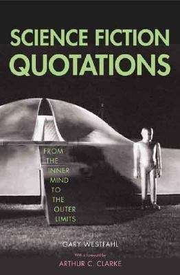 Science Fiction Quotations: From the Inner Mind to the Outer Limits