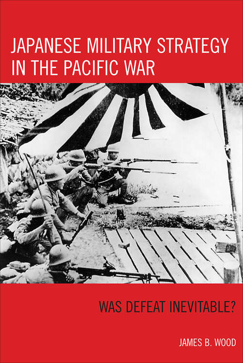 Book cover of Japanese Military Strategy in the Pacific War: Was Defeat Inevitable?
