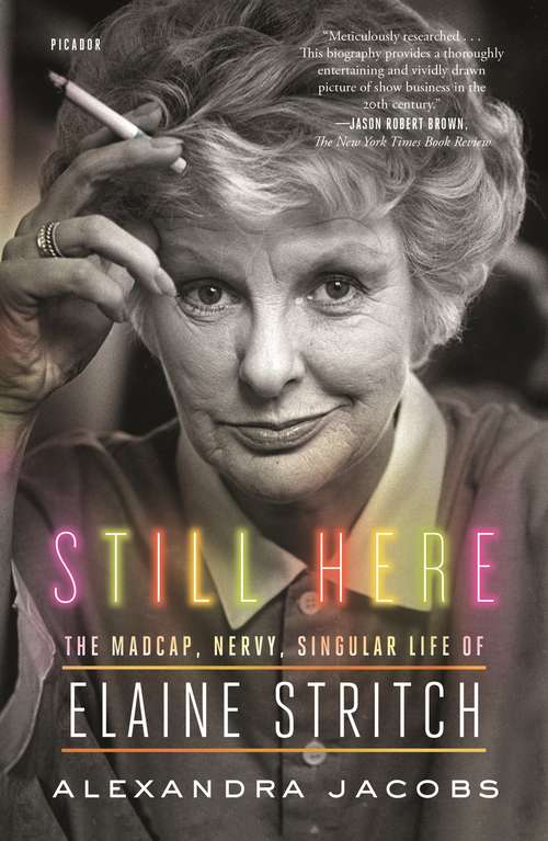 Book cover of Still Here: The Madcap, Nervy, Singular Life of Elaine Stritch