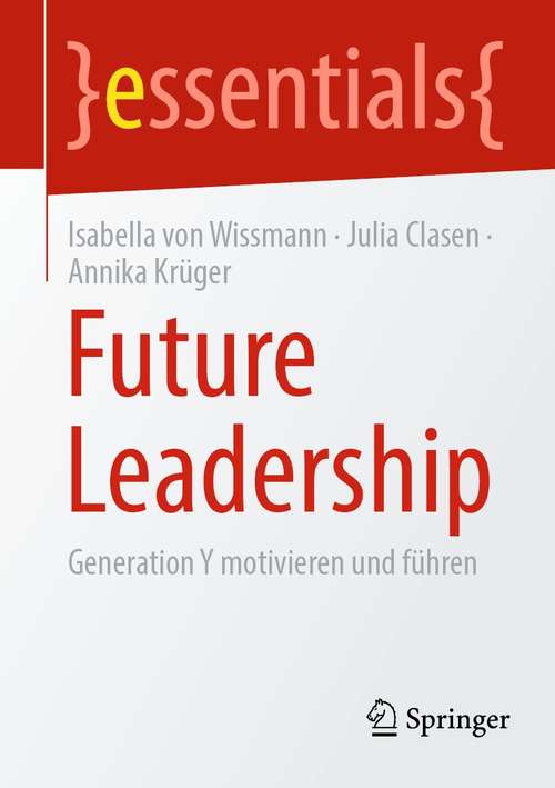 Future Leadership: Generation Y motivieren und führen (essentials)