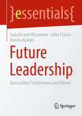 Future Leadership: Generation Y motivieren und führen (essentials)