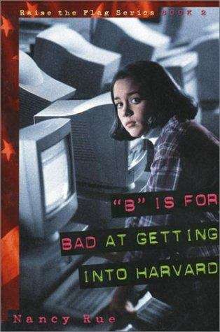 Book cover of "B" Is for Bad at Getting into Harvard (Raise the Flag #2)