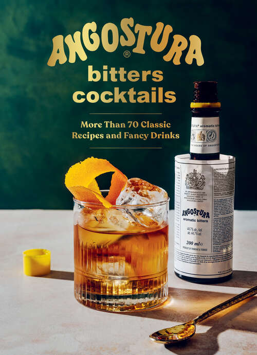 Book cover of Angostura Bitters Cocktails: More than 70 Classic Recipes and Fancy Drinks