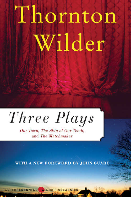 Book cover of Three Plays: Our Town, The Matchmaker and The Skin of Our Teeth (Perennial Classics Ser.)