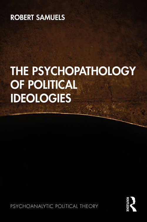 Book cover of The Psychopathology of Political Ideologies (Psychoanalytic Political Theory)