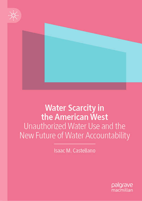 Book cover of Water Scarcity in the American West: Unauthorized Water Use and the New Future of Water Accountability (1st ed. 2020)