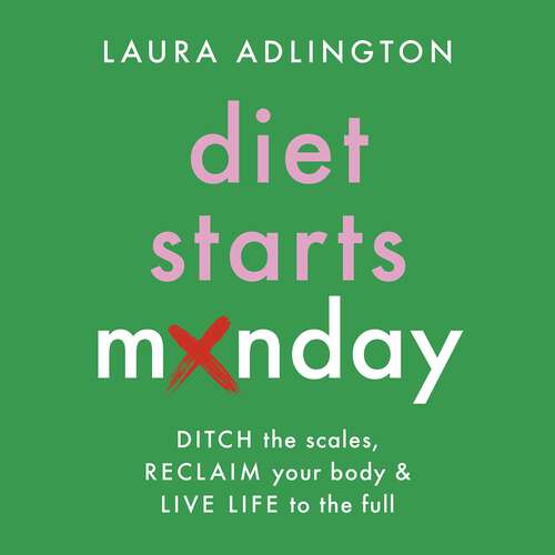 Book cover of Diet Starts Monday: Ditch the Scales, Reclaim Your Body and Live Life to the Full