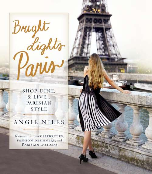 Book cover of Bright Lights Paris: Shop, Dine & Live...Parisian Style