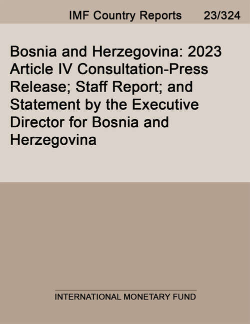 Book cover of Bosnia and Herzegovina: 2023 Article IV Consultation-Press Release; Staff Report; and Statement by the Executive Director for Bosnia and Herzegovina