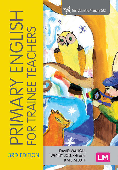 Primary English for Trainee Teachers (Transforming Primary QTS Series)