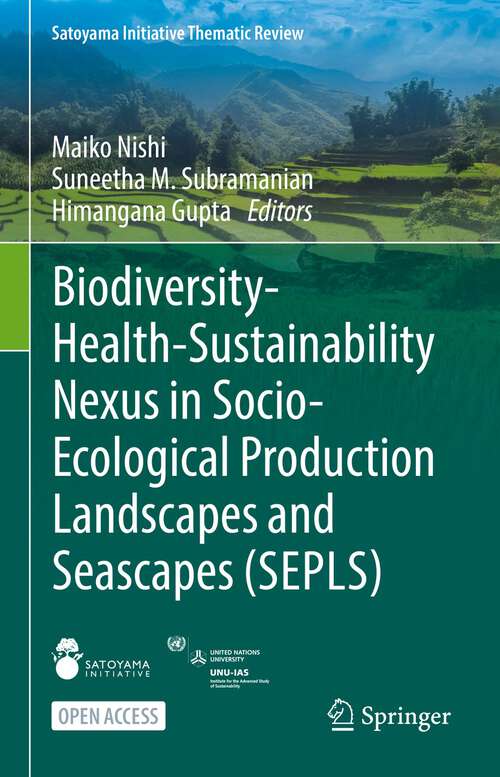 Book cover of Biodiversity-Health-Sustainability Nexus in Socio-Ecological Production Landscapes and Seascapes (SEPLS) (1st ed. 2022) (Satoyama Initiative Thematic Review)
