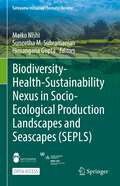 Biodiversity-Health-Sustainability Nexus in Socio-Ecological Production Landscapes and Seascapes (Satoyama Initiative Thematic Review)