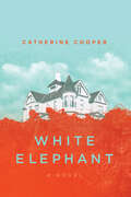 White Elephant: A Novel