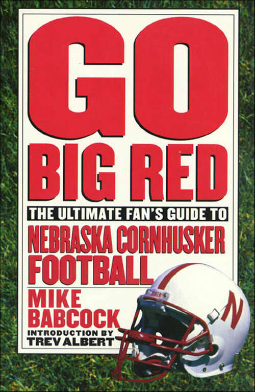 Book cover of Go Big Red: The Ultimate Fan's Guide to Nebraska Cornhusker Football