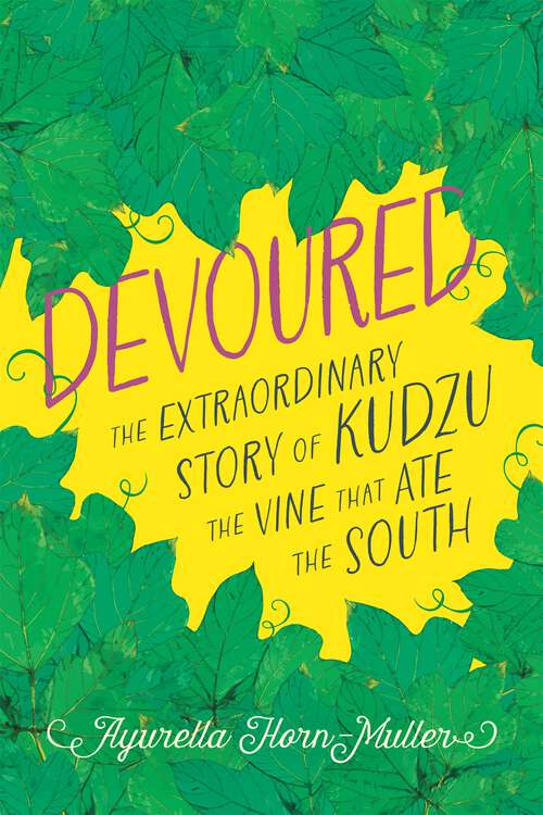Book cover of Devoured: The Extraordinary Story of Kudzu, the Vine That Ate the South