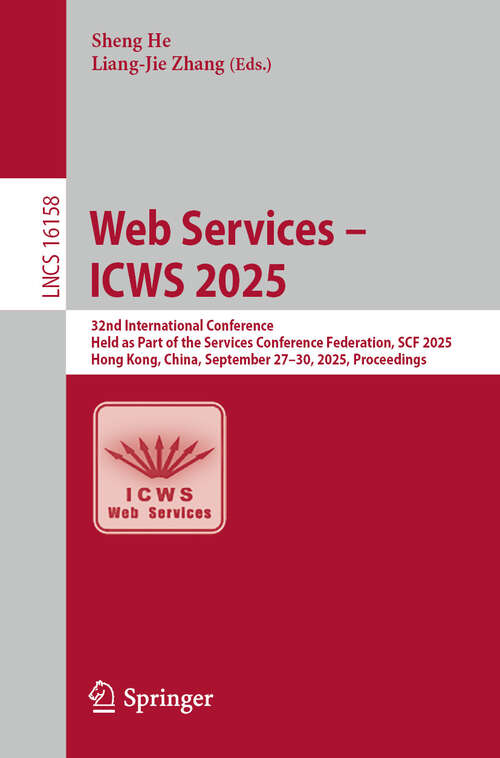 Book cover of Web Services – ICWS 2025: 32nd International Conference, Held as Part of the Services Conference Federation, SCF 2025, Hong Kong, China, September 27–30, 2025, Proceedings (Lecture Notes in Computer Science #16158)