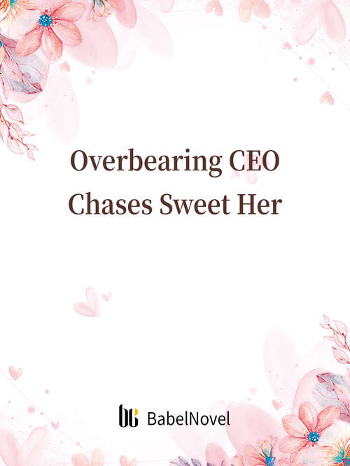 Book cover of Overbearing CEO Chases Sweet Her: Volume 1 (Volume 1 #1)