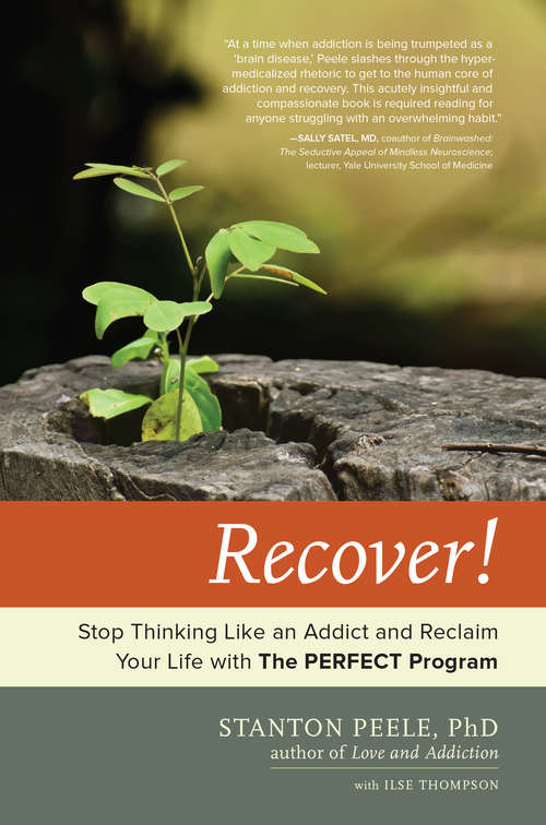 Recover!: Stop Thinking Like an Addict and Reclaim Your Life with The PERFECT Program