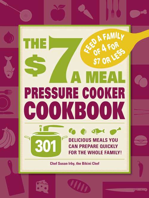 The $7 a Meal Pressure Cooker Cookbook