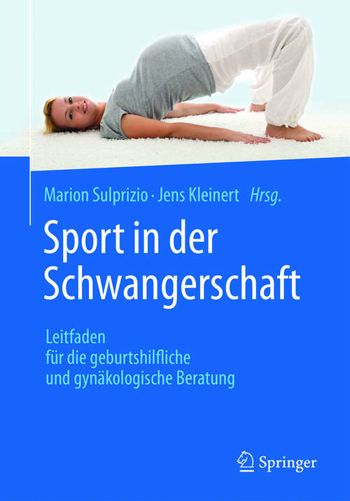 Book cover of Sport in der Schwangerschaft: Leitfaden für die geburtshilfliche und gynäkologische Beratung (1. Aufl. 2016)