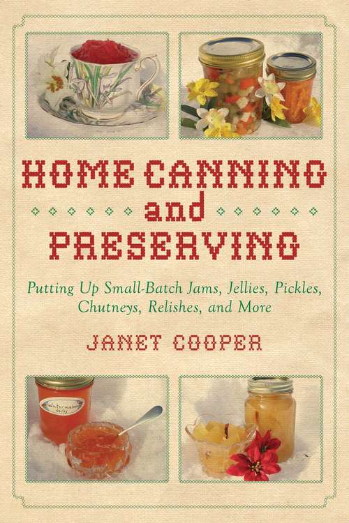 Book cover of Home Canning and Preserving: Putting Up Small-Batch Jams, Jellies, Pickles, Chutneys, Relishes, and More