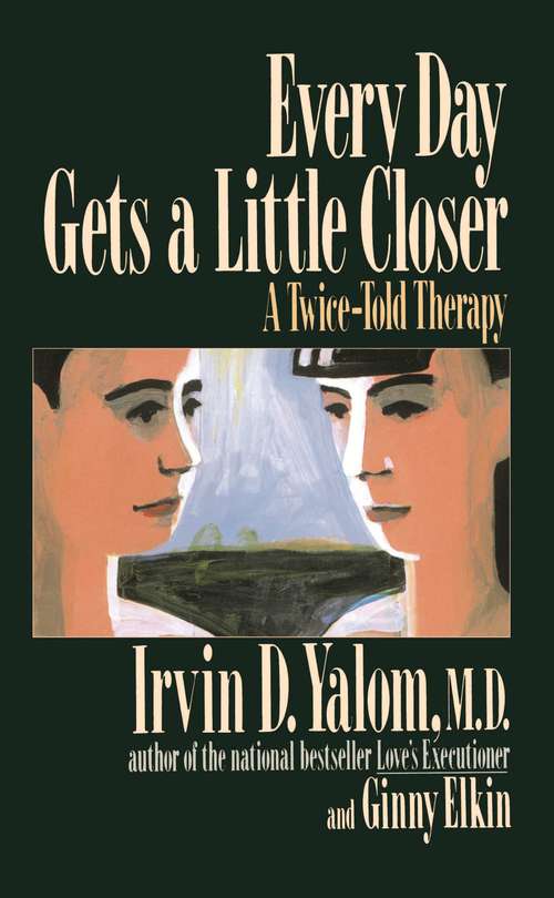 Book cover of Every Day Gets a Little Closer: A Twice-Told Therapy