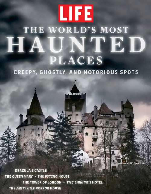 Book cover of LIFE The World's Most Haunted Places: Creepy, Ghostly, And Notorious Spots