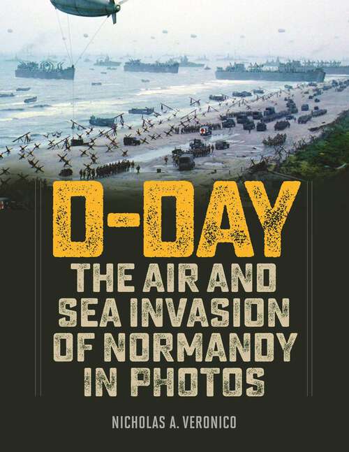 Book cover of D-Day: The Air and Sea Invasion of Normandy in Photos
