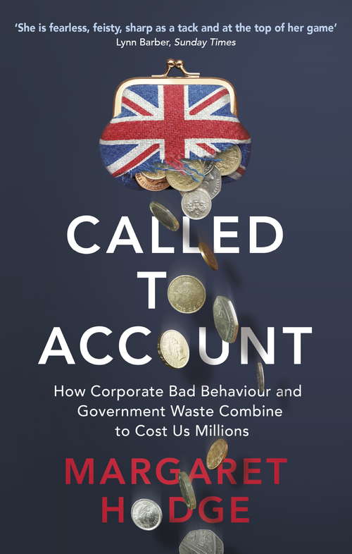 Book cover of Called to Account: How Corporate Bad Behaviour and Government Waste Combine to Cost us Millions.