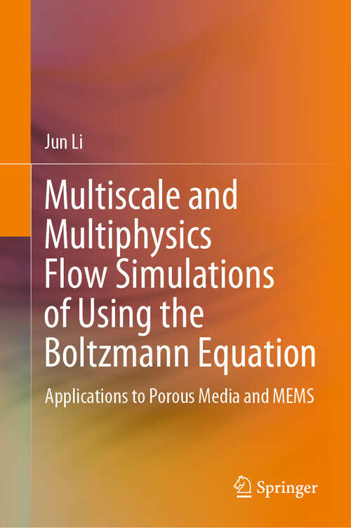 Book cover of Multiscale and Multiphysics Flow Simulations of Using the Boltzmann Equation: Applications to Porous Media and MEMS (1st ed. 2020)