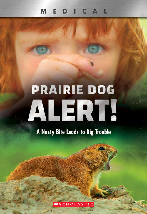 Book cover of Prairie Dog Alert!: A Nasty Bite Leads to Big Trouble (Library Edition) (XBooks: Medical)