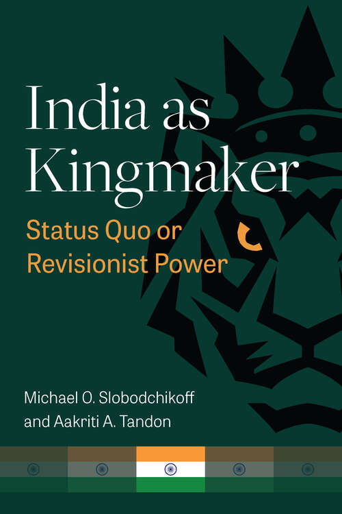 Book cover of India as Kingmaker: Status Quo or Revisionist Power