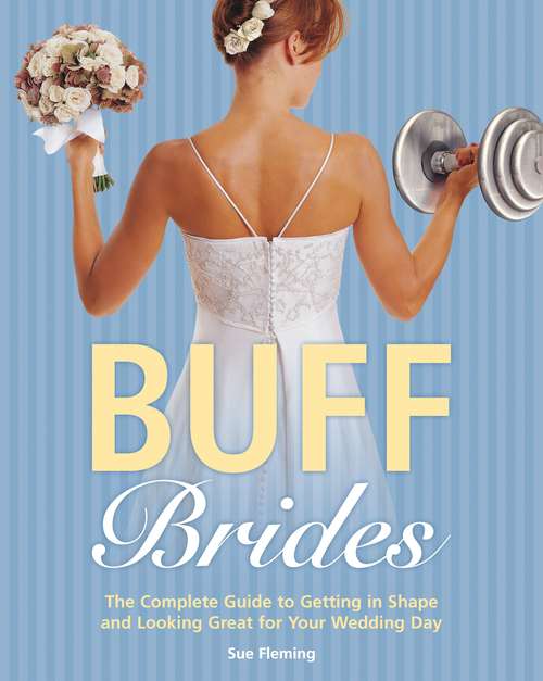 Book cover of Buff Brides: The Complete Guide to Getting in Shape and Looking for your Wedding Day