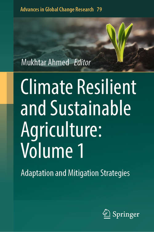Book cover of Climate Resilient and Sustainable Agriculture: Adaptation and Mitigation Strategies (Advances in Global Change Research #79)