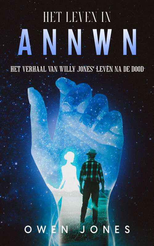 Book cover of Het Leven in Annwn: Het Verhaal van Willy’s Leven In de Hemel (Annwn #2)