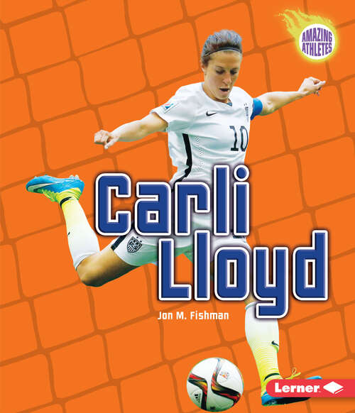 Book cover of Carli Lloyd (Amazing Athletes Ser.)