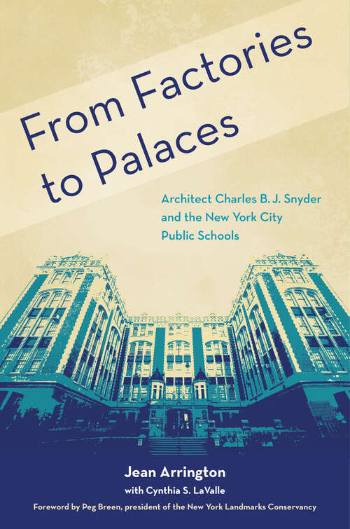 Book cover of From Factories to Palaces: Architect Charles B. J. Snyder and the New York City Public Schools