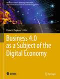 Business 4.0 as a Subject of the Digital Economy (Advances in Science, Technology & Innovation)