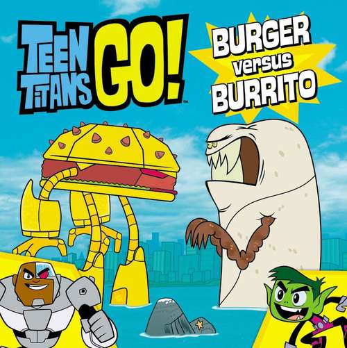 Book cover of Teen Titans Go!: Burger versus Burrito