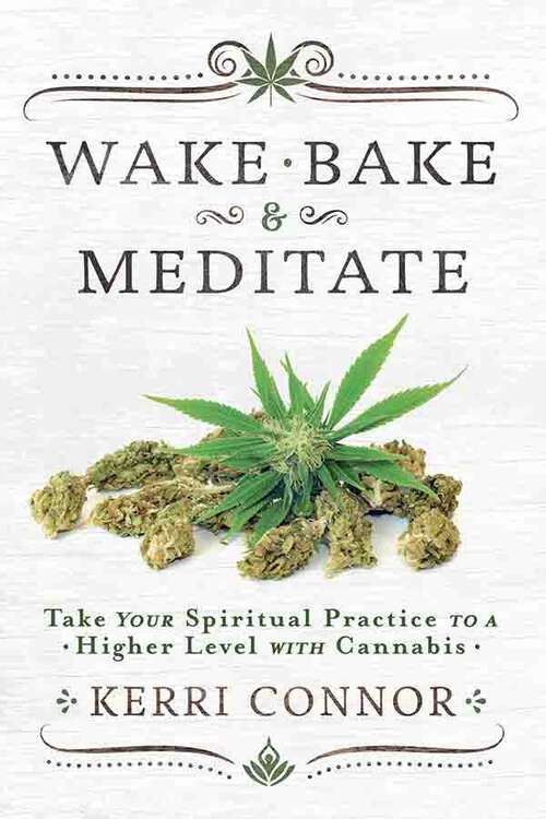 Book cover of Wake, Bake & Meditate: Take Your Spiritual Practice to a Higher Level with Cannabis (Kerri Connor's Weed Witch)