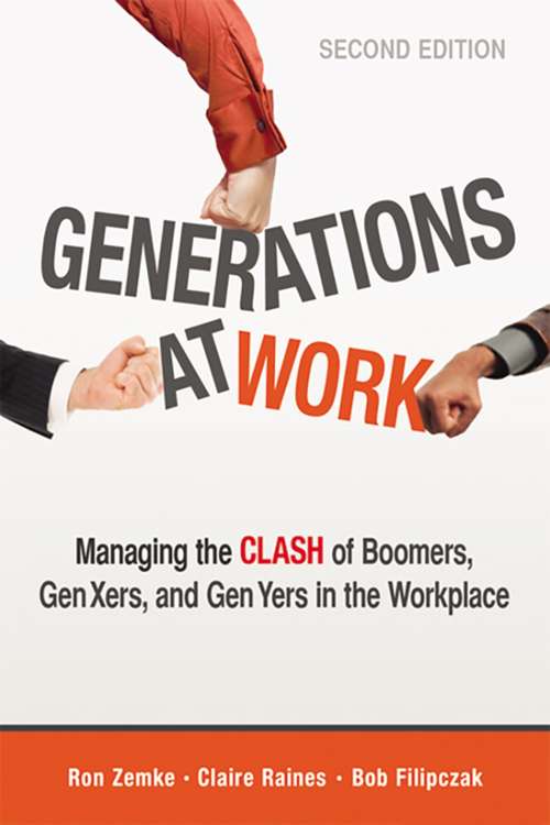 Generations at Work: Managing the Clash of Boomers, Gen Xers, and Gen Yers in the Workplace