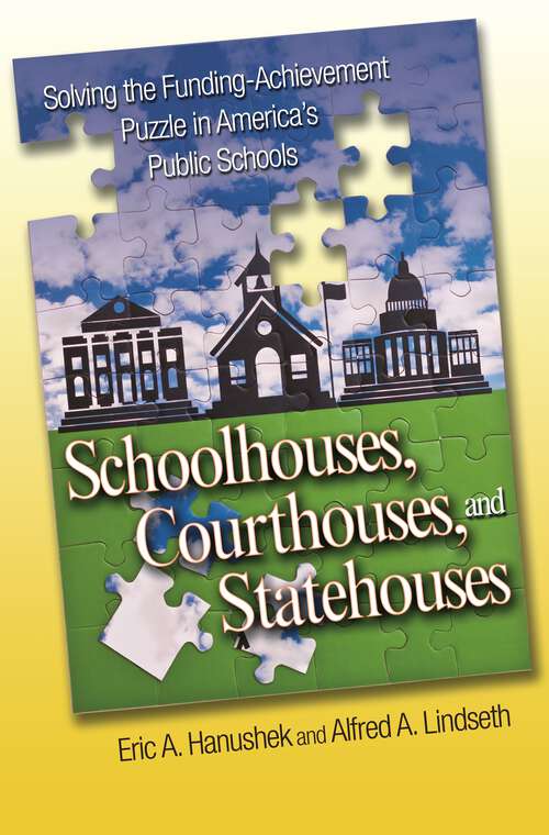 Book cover of Schoolhouses, Courthouses, and Statehouses: Solving the Funding-Achievement Puzzle in America's Public Schools