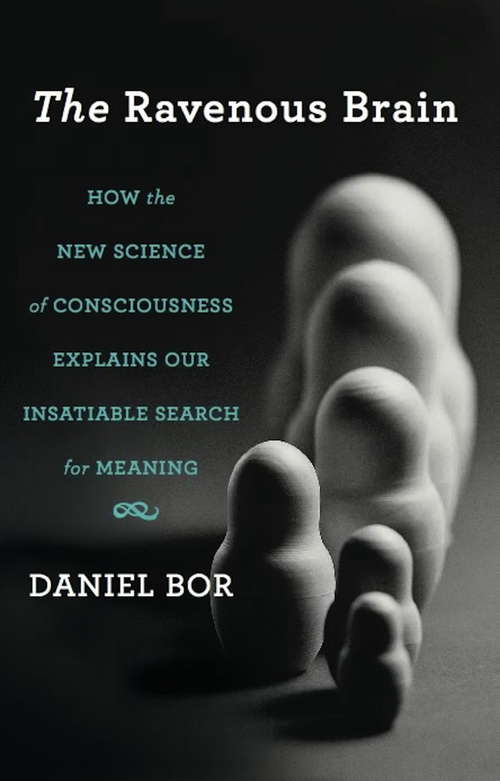 Book cover of The Ravenous Brain: How the New Science of Consciousness Explains Our Insatiable Search for Meaning