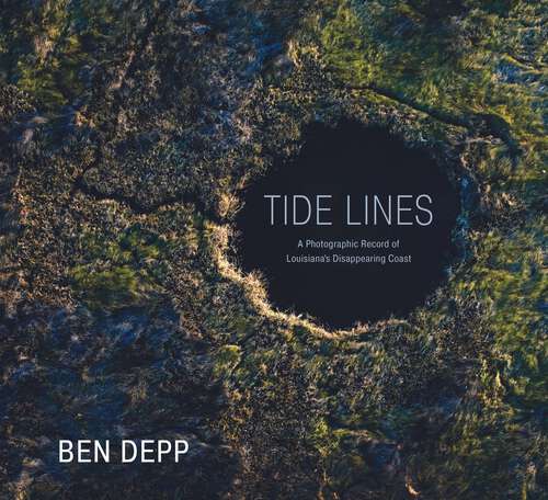 Book cover of Tide Lines: A Photographic Record of Louisiana’s Disappearing Coast (EPUB SINGLE)