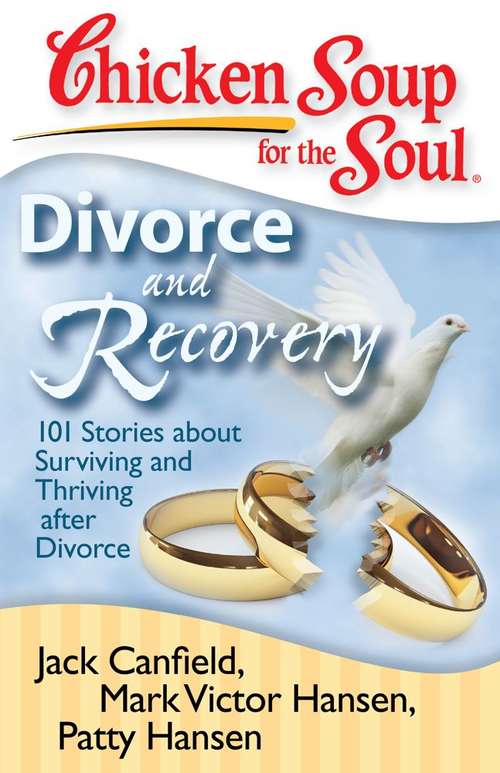 Book cover of Chicken Soup for the Soul: 101 Stories about Surviving and Thriving after Divorce