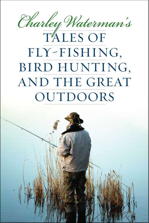 Book cover of Charley Waterman's Tales of Fly-Fishing, Wingshooting, and the Great Outdoors