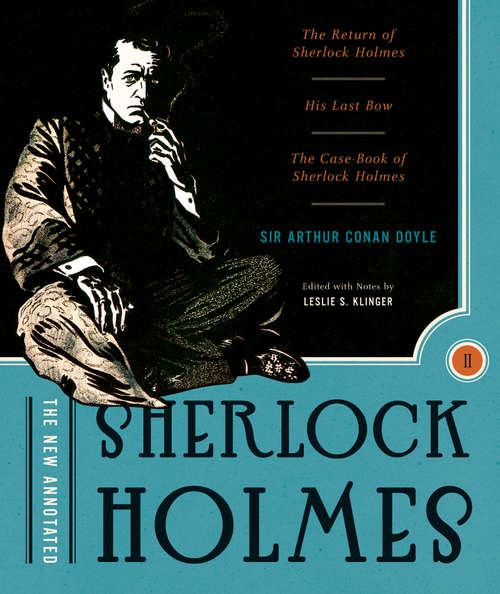 The New Annotated Sherlock Holmes: The Return of Sherlock Holmes, His Last Bow and The Case-Book of Sherlock Holmes (Non-slipcased edition)  (Vol. 2)  (The Annotated Books)