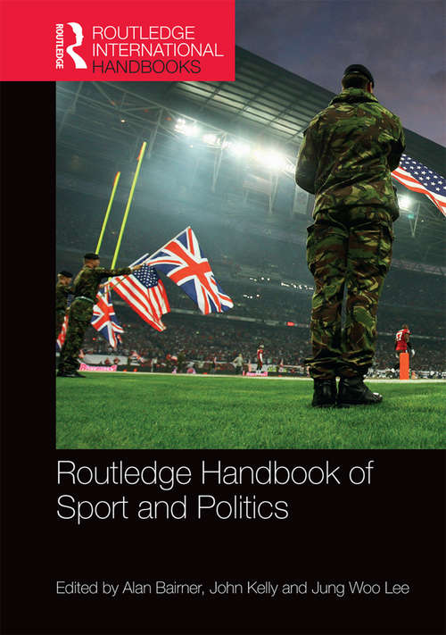 Routledge Handbook of Sport and Politics (Routledge International Handbooks)