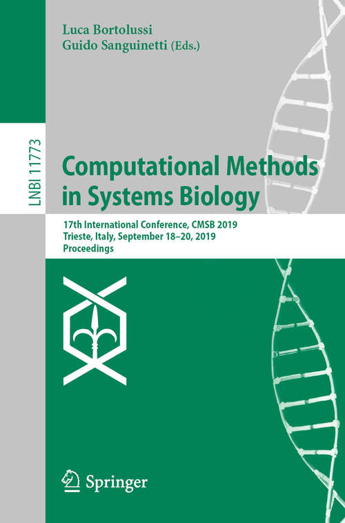 Book cover of Computational Methods in Systems Biology: 17th International Conference, CMSB 2019, Trieste, Italy, September 18–20, 2019, Proceedings (1st ed. 2019) (Lecture Notes in Computer Science #11773)