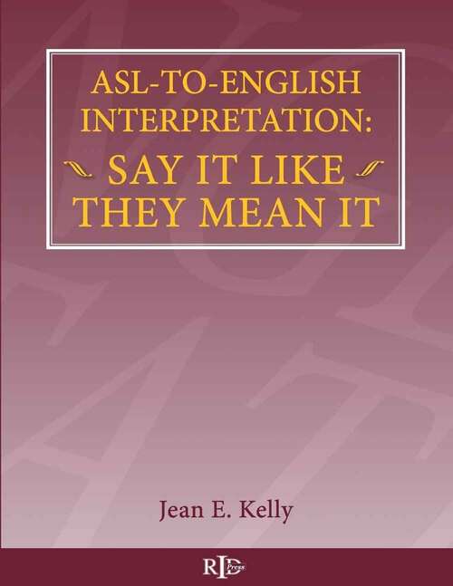 Book cover of ASL-To-English Interpretation: Say It Like They Mean It